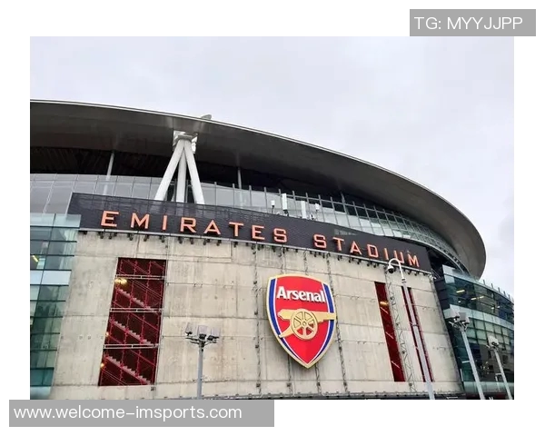 阿森纳酋长球场扩建计划启动预计投资5亿提升容量至7万以上